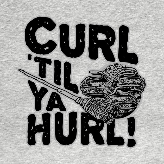 Curl 'Til You Hurl Curling by Mudge